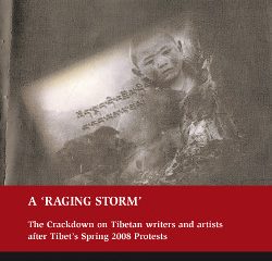 A Raging Storm: The Crackdown on Tibetan Writers and Artists after Tibet’s Spring 2008 Protests